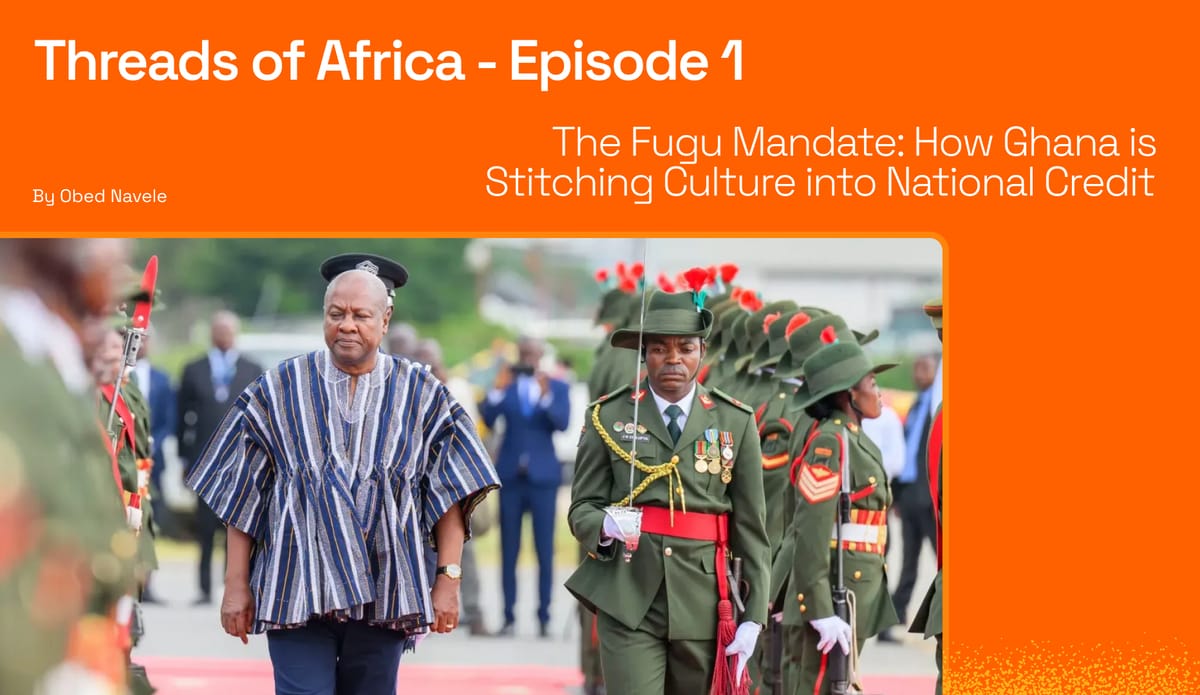 Threads of Africa - Episode 1; The Fugu Mandate: How Ghana is Stitching Culture into National Credit