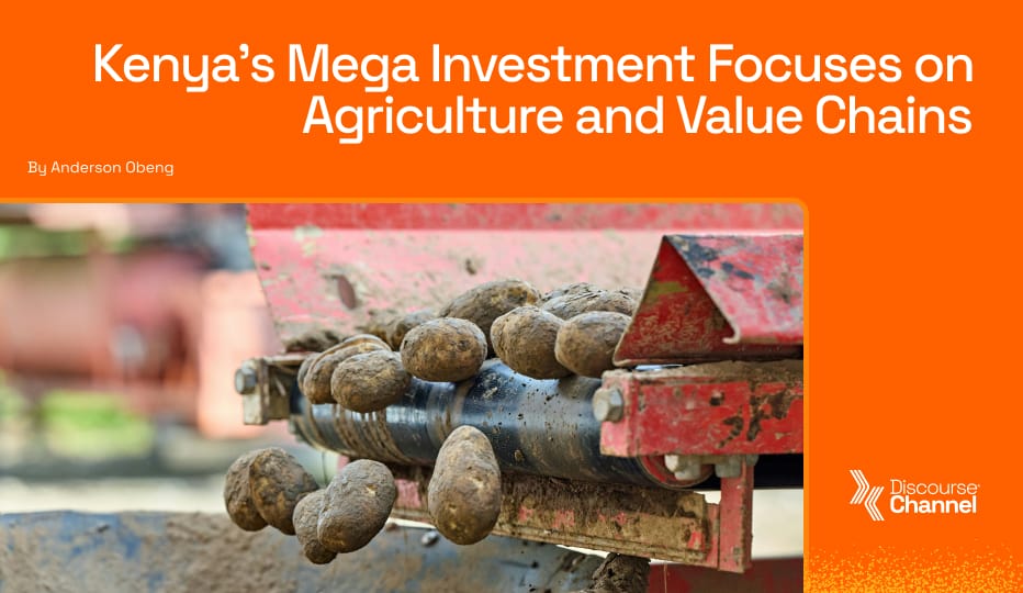 Kenya’s Mega Investment Focuses on Agriculture and Value Chains