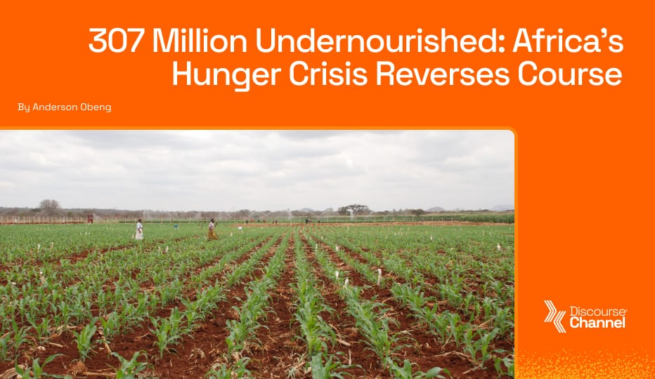 307 Million Undernourished: Africa’s Hunger Crisis Reverses Course