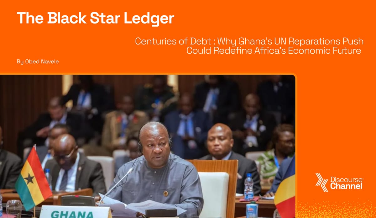 THE BLACK STAR LEDGER Centuries of Debt : Why Ghana’s UN Reparations Push Could Redefine Africa’s Economic Future