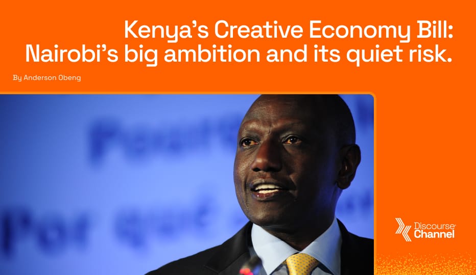 Kenya’s Creative Economy Bill: Nairobi’s big ambition and its quiet risk.