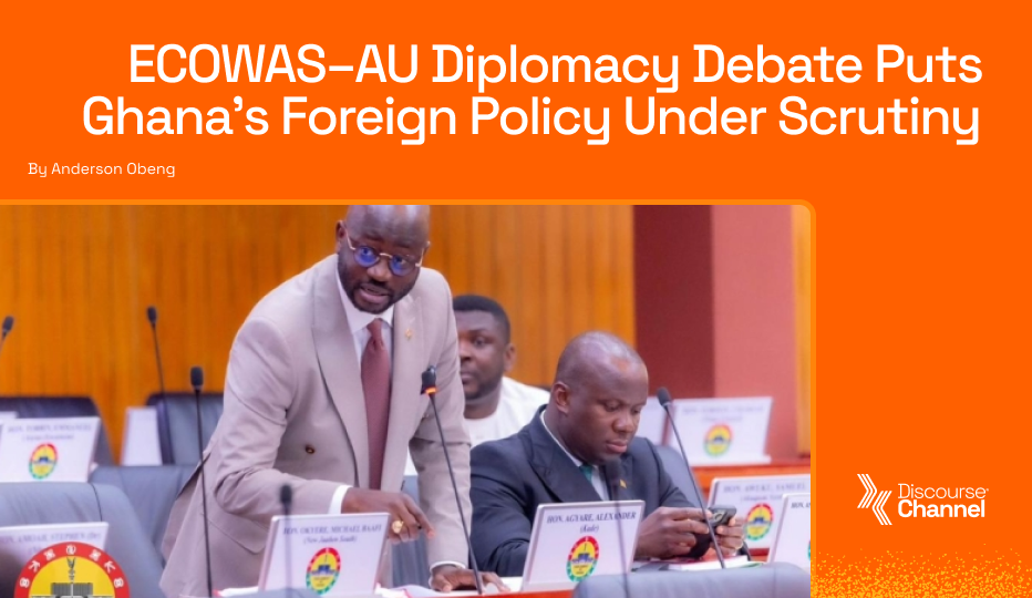 ECOWAS–AU Diplomacy Debate Puts Ghana’s Foreign Policy Under Scrutiny