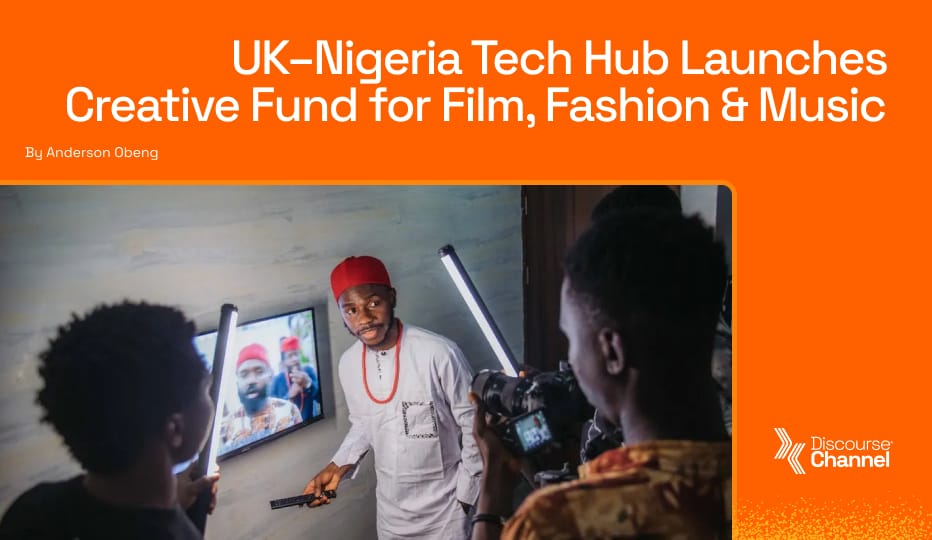 UK–Nigeria Tech Hub Launches Creative Fund for Film, Fashion & Music