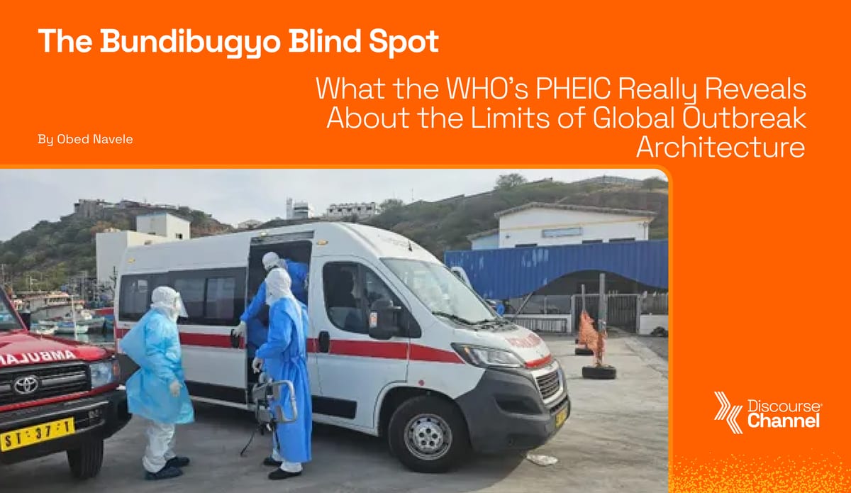 The Bundibugyo Blind Spot: What the WHO's PHEIC Really Reveals About the Limits of Global Outbreak Architecture