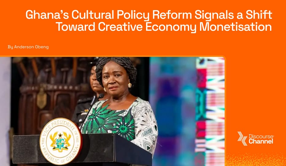 Ghana’s Cultural Policy Reform Signals a Shift Toward Creative Economy Monetisation