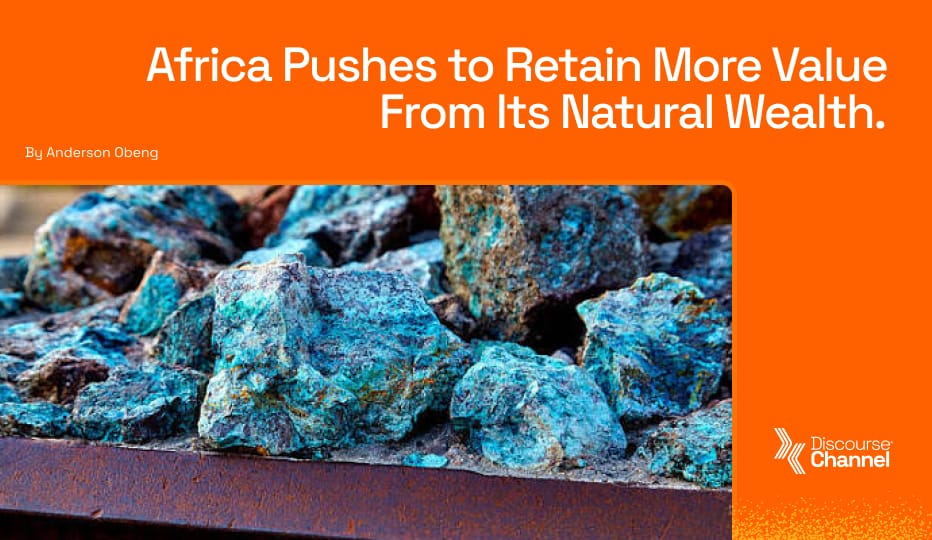 Africa Pushes to Retain More Value From Its Natural Wealth