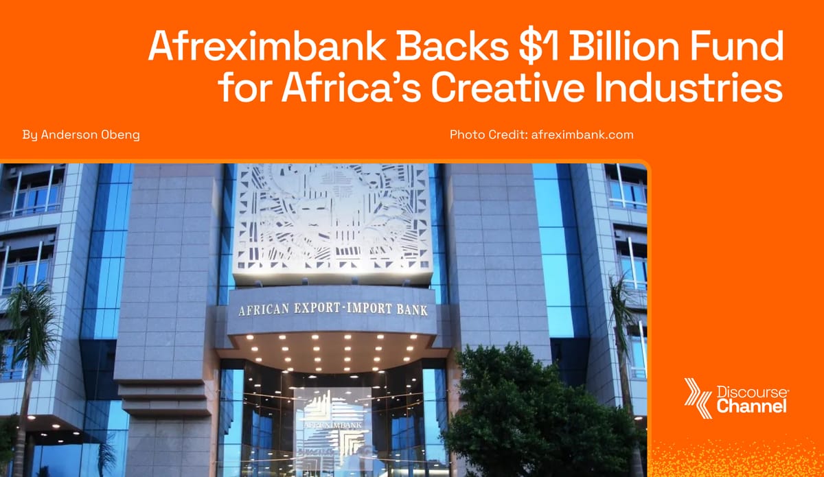 Afrexim Bank Backs $1 Billion Fund for Africa’s Creative Industries