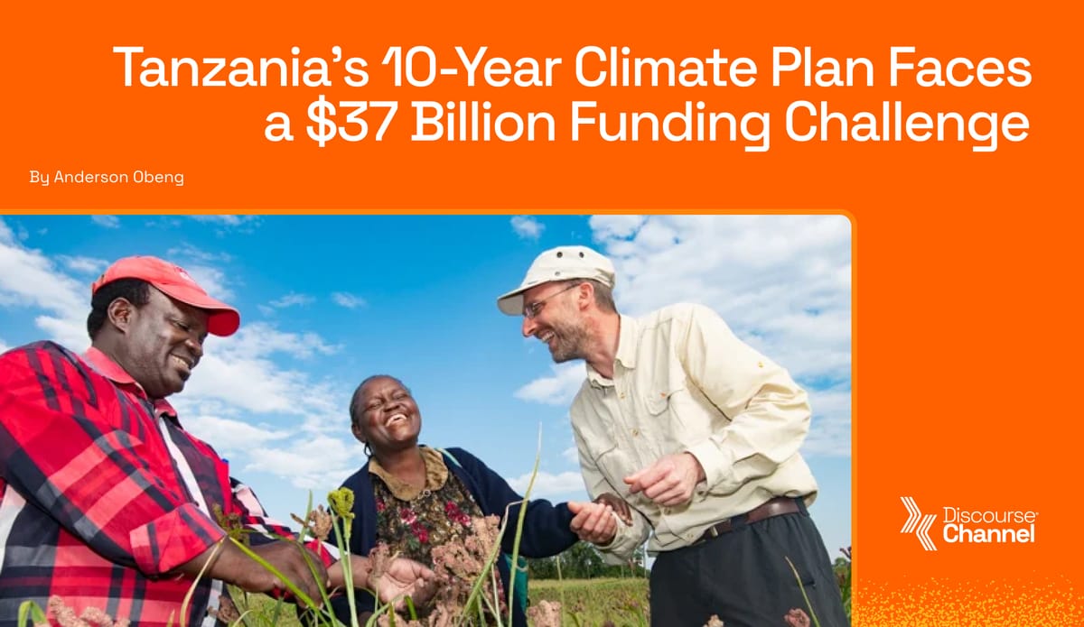 Tanzania’s 10-Year Climate Plan Faces a $37 Billion Funding Challenge