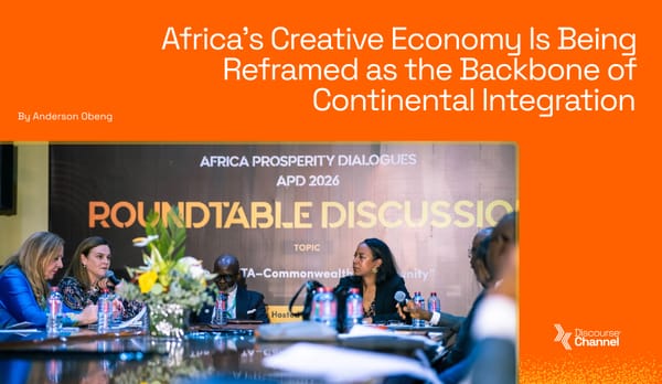 Africa's Creative Economy Is Being Reframed as the Backbone of Continental Integration