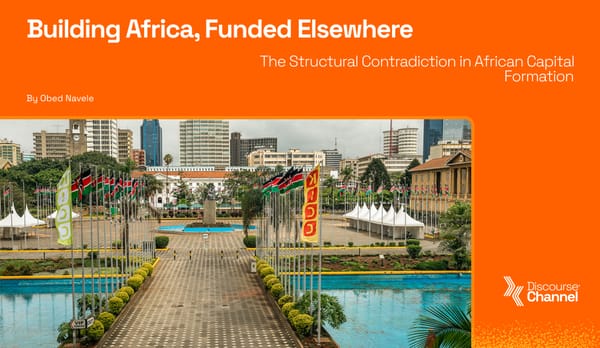 Building Africa, Funded Elsewhere: The Structural Contradiction in African Capital Formation.