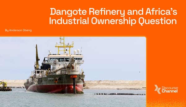 Dangote Refinery and Africa’s Industrial Ownership Question