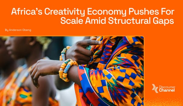 Africa's Creativity Economy Pushes For Scale Amid Structural Gaps