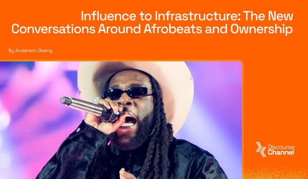 Influence to Infrastructure: The New Conversations Around Afrobeats and Ownership