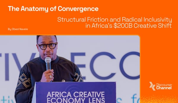 The Anatomy of Convergence: Structural Friction and Radical Inclusivity in Africa’s $200B Creative Shift