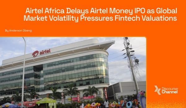 Airtel Africa Delays Airtel Money IPO as Global Market Volatility Pressures Fintech Valuations
