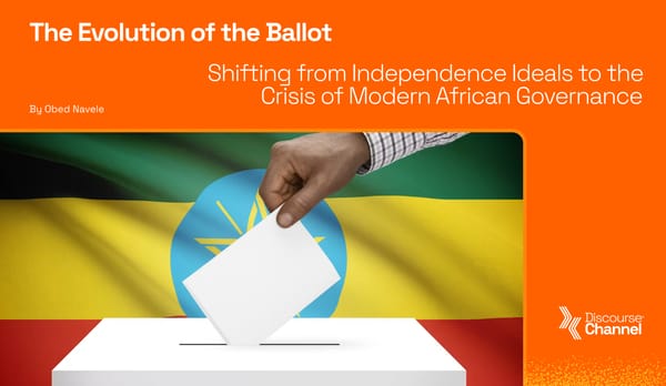 The Evolution of the Ballot: Shifting from Independence Ideals to the Crisis of Modern African Governance