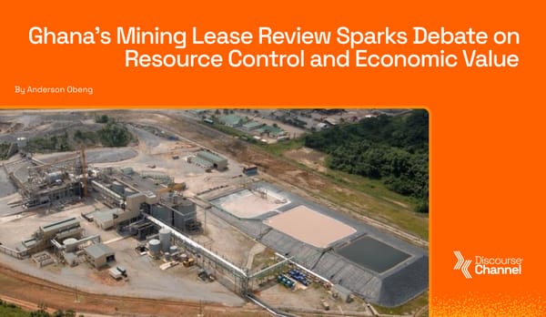Ghana’s Mining Lease Review Sparks Debate on Resource Control and Economic Value