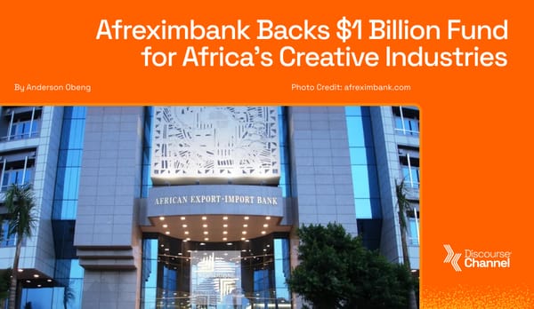 Afrexim Bank Backs $1 Billion Fund for Africa’s Creative Industries