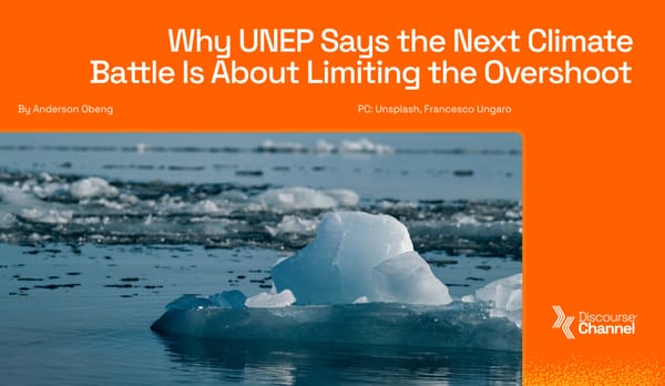 Why UNEP Says the Next Climate Battle Is About Limiting the Overshoot