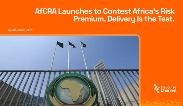 AfCRA Launches to Contest Africa's Risk Premium. Delivery Is the Test.